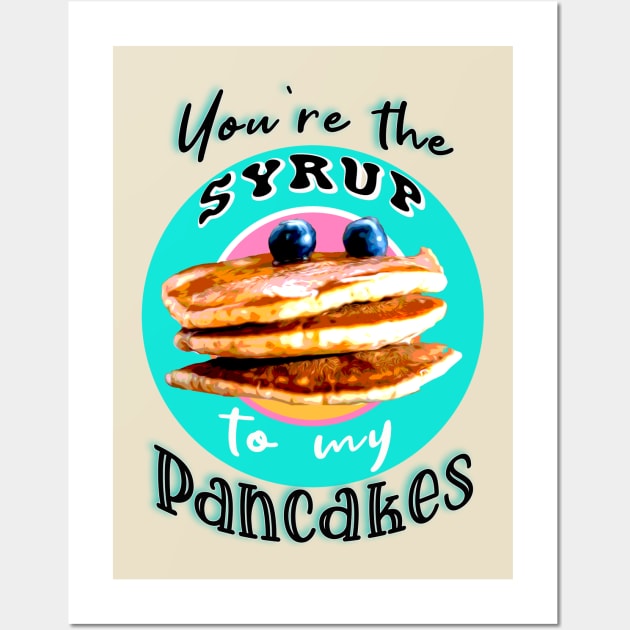 You're the syrup to my pancakes Wall Art by By Diane Maclaine